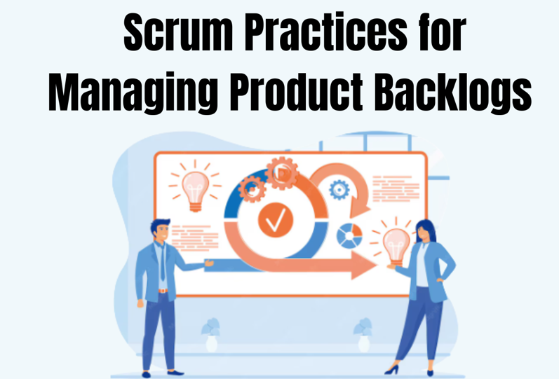 Scrum Practices for Managing Product Backlogs